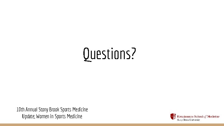 Questions? 10 th Annual Stony Brook Sports Medicine Update; Women in Sports Medicine 