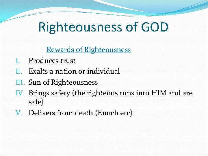 Righteousness of GOD I. III. IV. V. Rewards of Righteousness Produces trust Exalts a