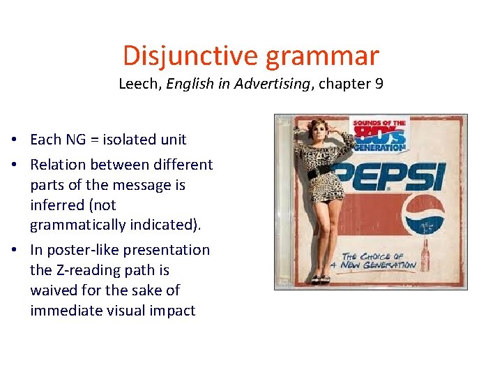 Disjunctive grammar Leech, English in Advertising, chapter 9 • Each NG = isolated unit