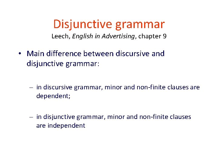 Disjunctive grammar Leech, English in Advertising, chapter 9 • Main difference between discursive and