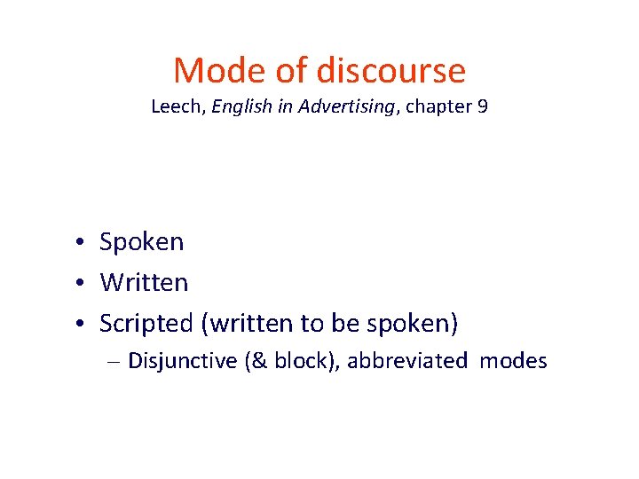 Mode of discourse Leech, English in Advertising, chapter 9 • Spoken • Written •