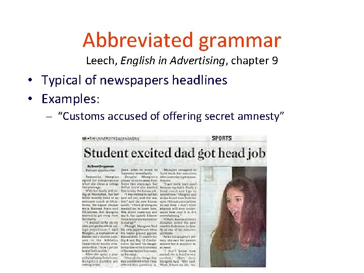 Abbreviated grammar Leech, English in Advertising, chapter 9 • Typical of newspapers headlines •