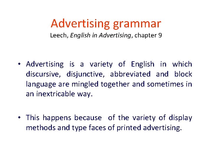 Advertising grammar Leech, English in Advertising, chapter 9 • Advertising is a variety of