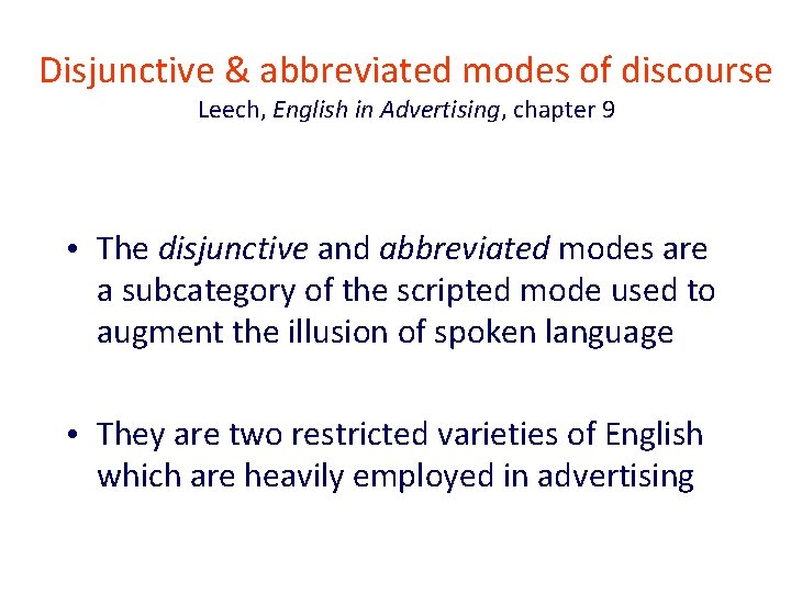 Disjunctive & abbreviated modes of discourse Leech, English in Advertising, chapter 9 • The