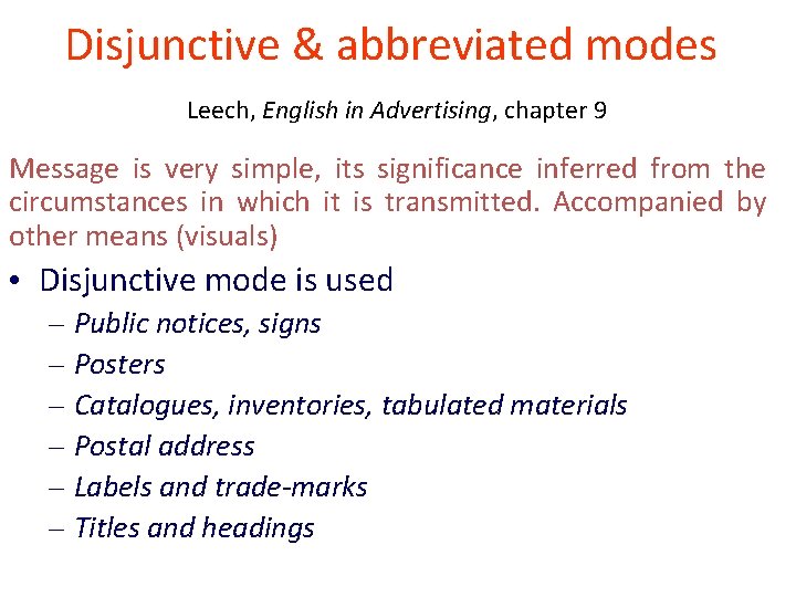 Disjunctive & abbreviated modes Leech, English in Advertising, chapter 9 Message is very simple,