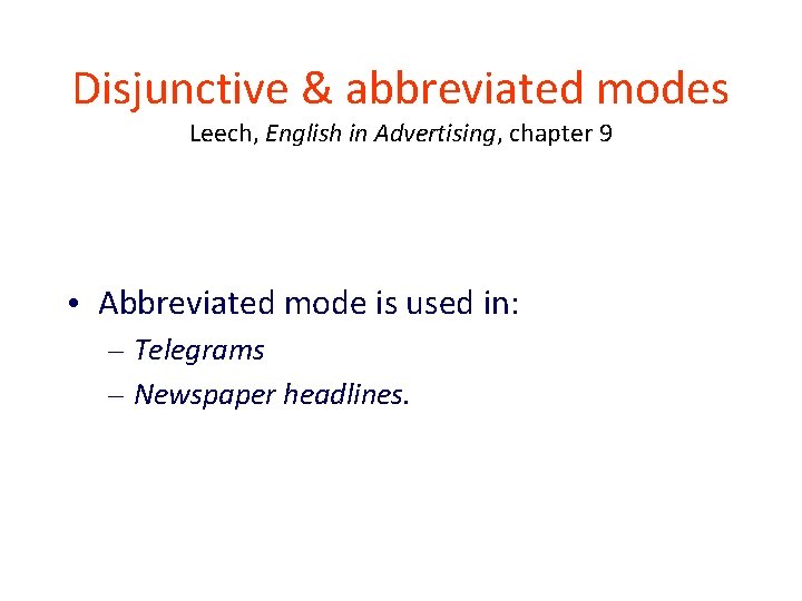 Disjunctive & abbreviated modes Leech, English in Advertising, chapter 9 • Abbreviated mode is