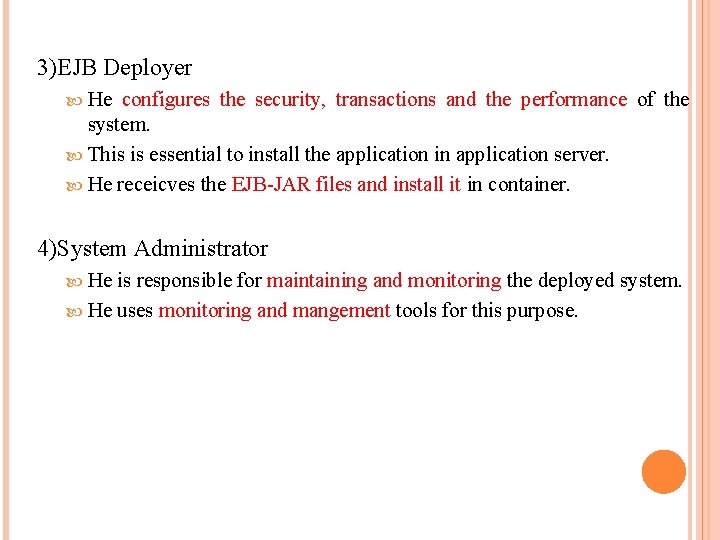 3)EJB Deployer He configures the security, transactions and the performance of the system. This