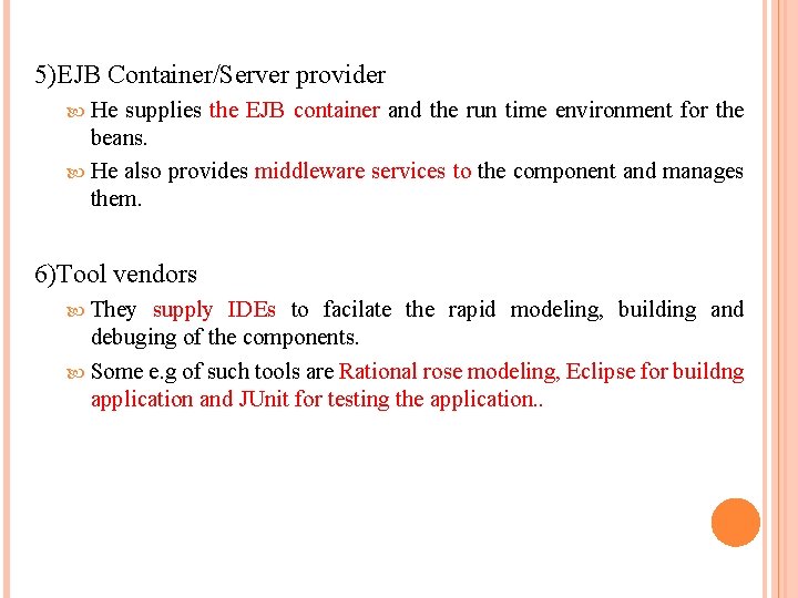 5)EJB Container/Server provider He supplies the EJB container and the run time environment for