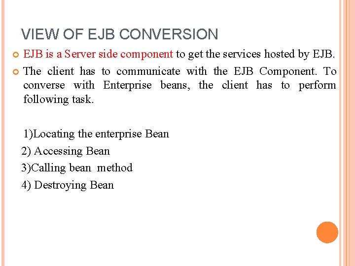 VIEW OF EJB CONVERSION EJB is a Server side component to get the services