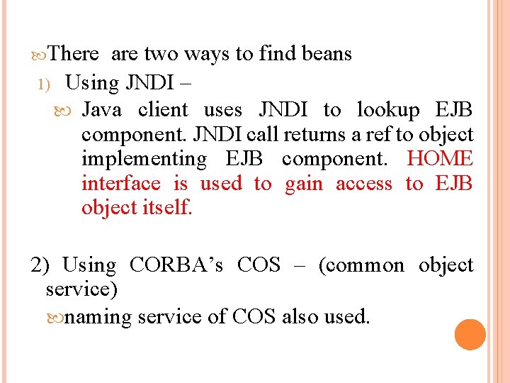  There are two ways to find beans 1) Using JNDI – Java client