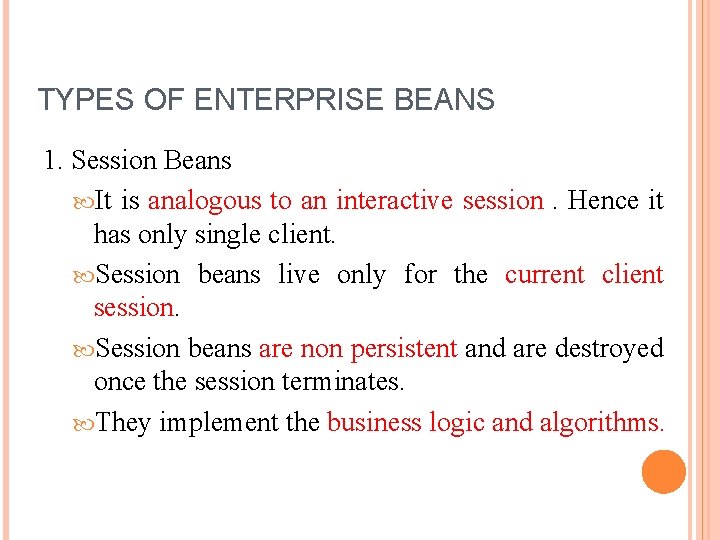 TYPES OF ENTERPRISE BEANS 1. Session Beans It is analogous to an interactive session.