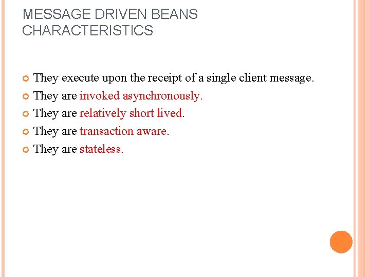 MESSAGE DRIVEN BEANS CHARACTERISTICS They execute upon the receipt of a single client message.