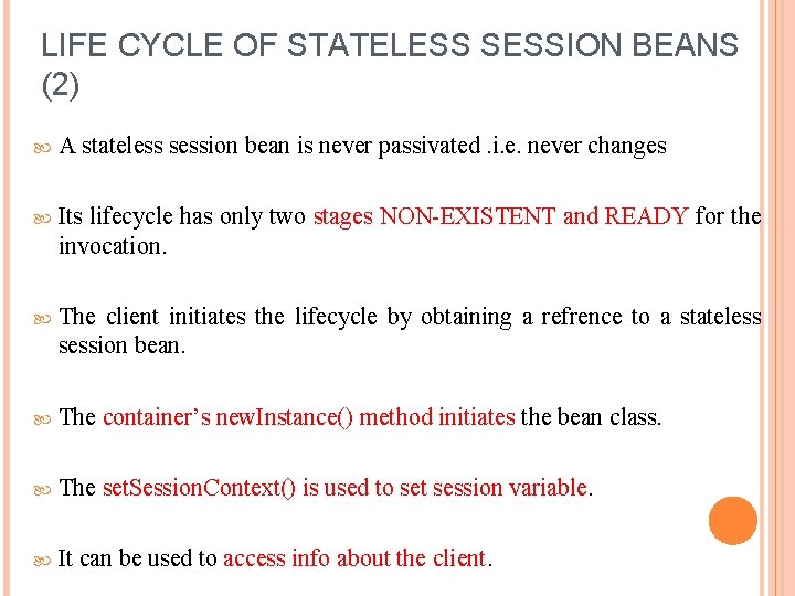 LIFE CYCLE OF STATELESS SESSION BEANS (2) A stateless session bean is never passivated.