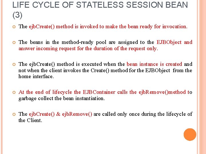 LIFE CYCLE OF STATELESS SESSION BEAN (3) The ejb. Create() method is invoked to