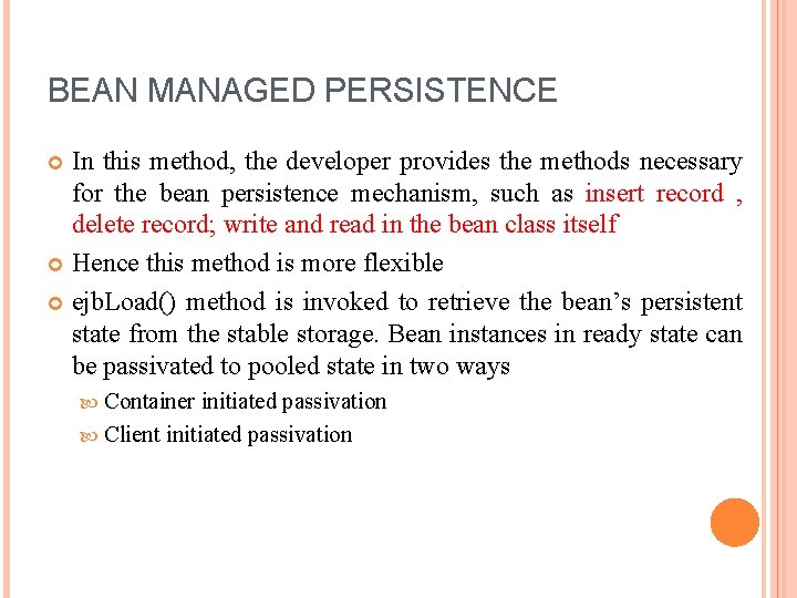 BEAN MANAGED PERSISTENCE In this method, the developer provides the methods necessary for the