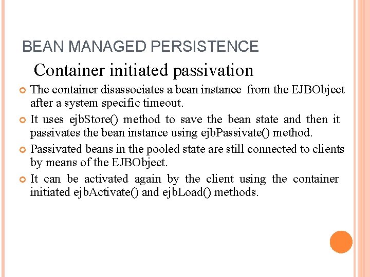 BEAN MANAGED PERSISTENCE Container initiated passivation The container disassociates a bean instance from the