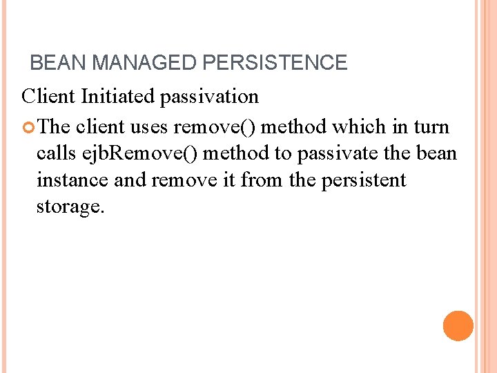 BEAN MANAGED PERSISTENCE Client Initiated passivation The client uses remove() method which in turn
