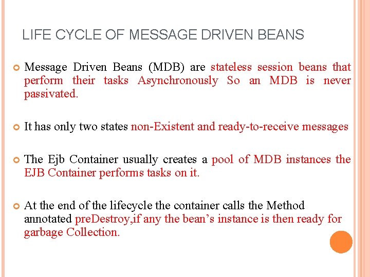 LIFE CYCLE OF MESSAGE DRIVEN BEANS Message Driven Beans (MDB) are stateless session beans