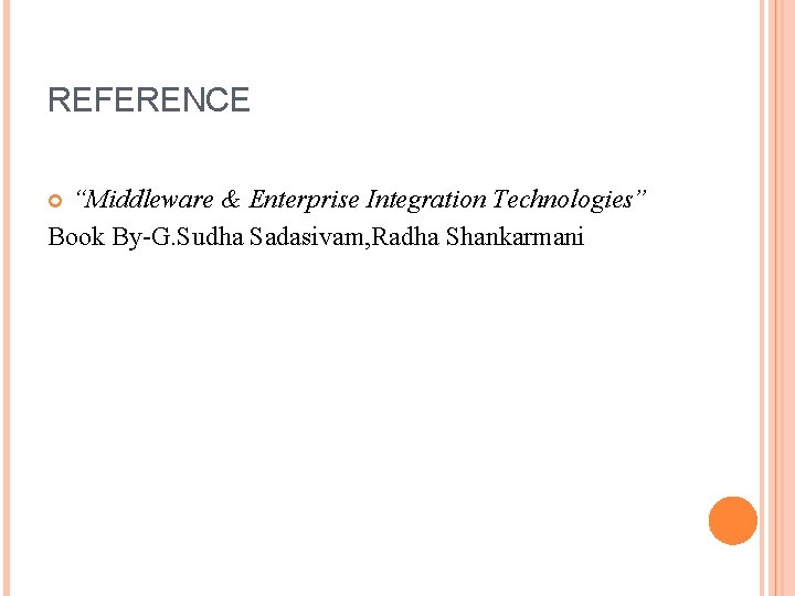 REFERENCE “Middleware & Enterprise Integration Technologies” Book By-G. Sudha Sadasivam, Radha Shankarmani 