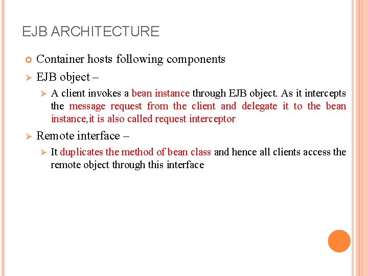 EJB ARCHITECTURE Ø Container hosts following components EJB object – Ø Ø A client