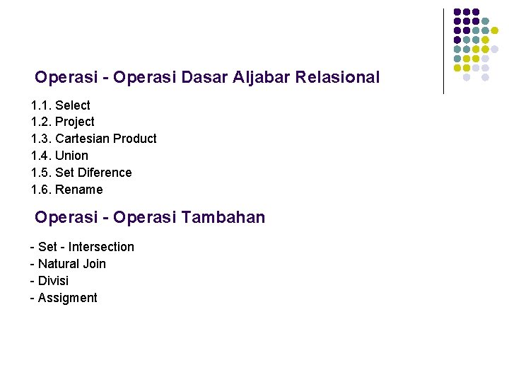 Operasi - Operasi Dasar Aljabar Relasional 1. 1. Select 1. 2. Project 1. 3.