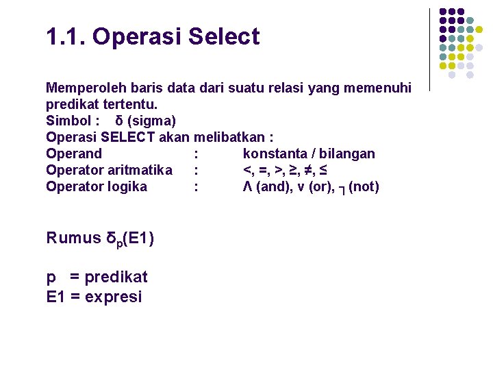 1. 1. Operasi Select Memperoleh baris data dari suatu relasi yang memenuhi predikat tertentu.