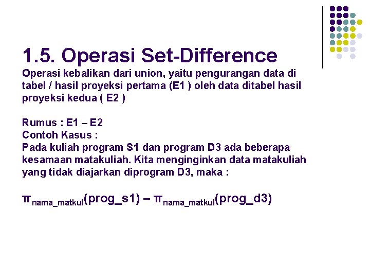 1. 5. Operasi Set-Difference Operasi kebalikan dari union, yaitu pengurangan data di tabel /
