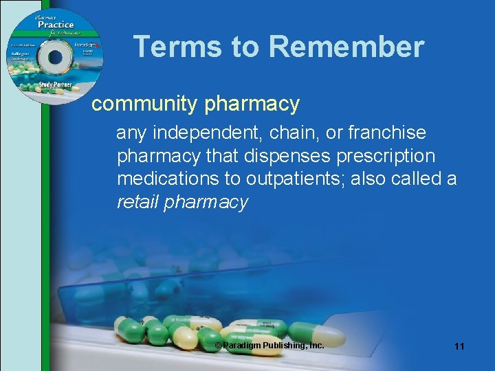 Terms to Remember community pharmacy any independent, chain, or franchise pharmacy that dispenses prescription