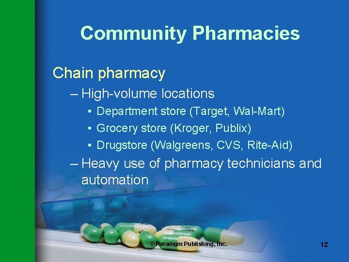 Community Pharmacies Chain pharmacy – High-volume locations • Department store (Target, Wal-Mart) • Grocery