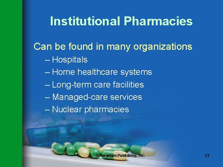 Institutional Pharmacies Can be found in many organizations – Hospitals – Home healthcare systems