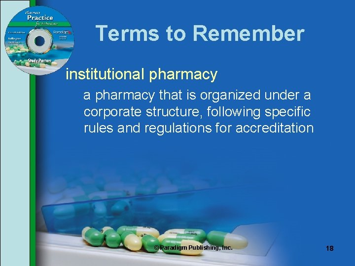 Terms to Remember institutional pharmacy a pharmacy that is organized under a corporate structure,