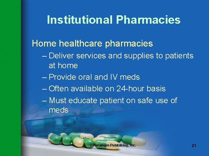 Institutional Pharmacies Home healthcare pharmacies – Deliver services and supplies to patients at home