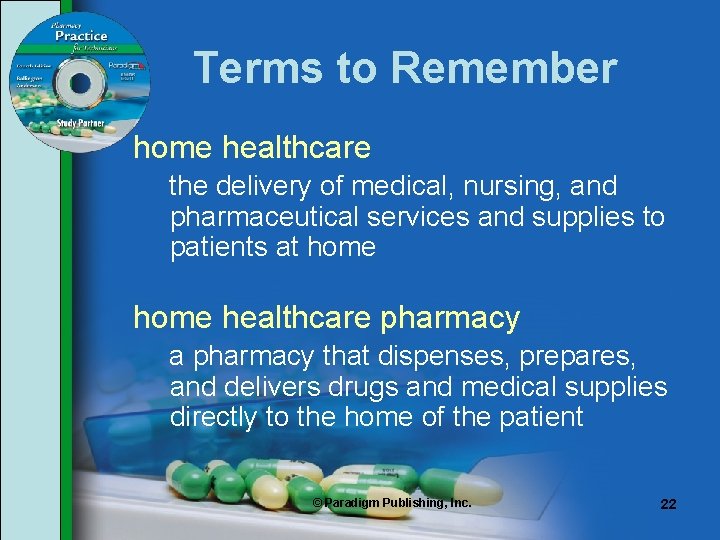 Terms to Remember home healthcare the delivery of medical, nursing, and pharmaceutical services and