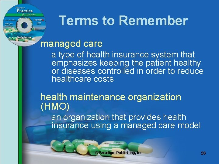 Terms to Remember managed care a type of health insurance system that emphasizes keeping