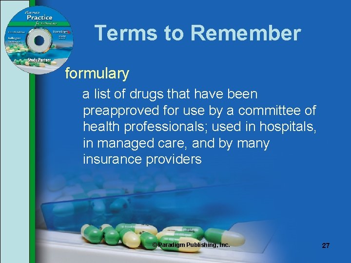 Terms to Remember formulary a list of drugs that have been preapproved for use