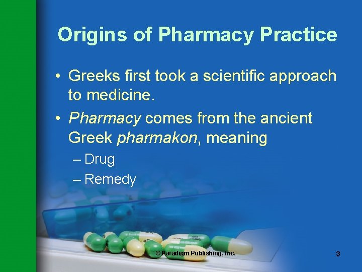 Origins of Pharmacy Practice • Greeks first took a scientific approach to medicine. •