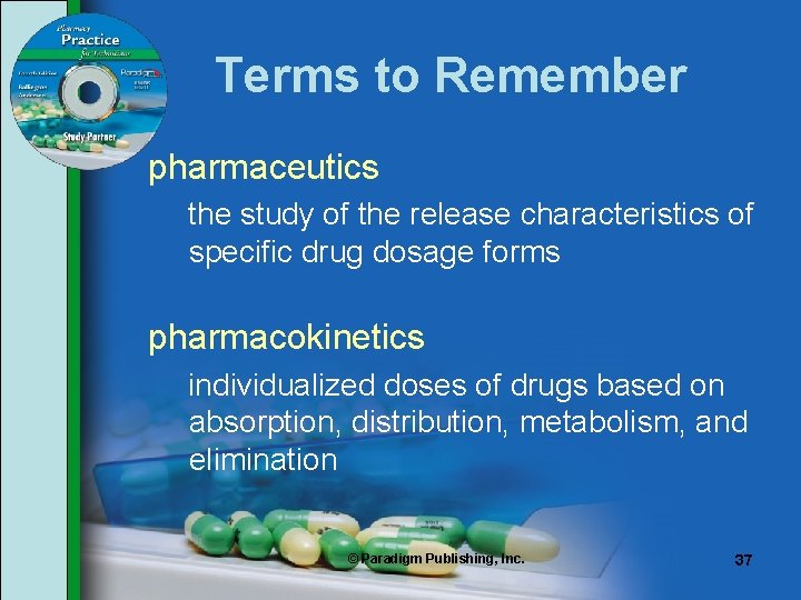 Terms to Remember pharmaceutics the study of the release characteristics of specific drug dosage