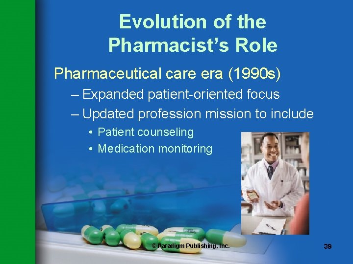 Evolution of the Pharmacist’s Role Pharmaceutical care era (1990 s) – Expanded patient-oriented focus