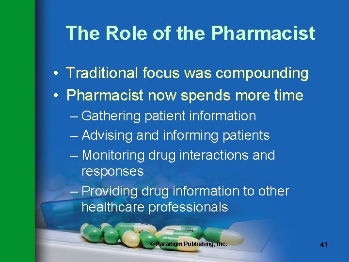 The Role of the Pharmacist • Traditional focus was compounding • Pharmacist now spends