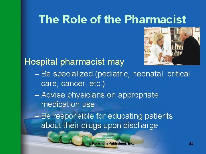 The Role of the Pharmacist Hospital pharmacist may – Be specialized (pediatric, neonatal, critical