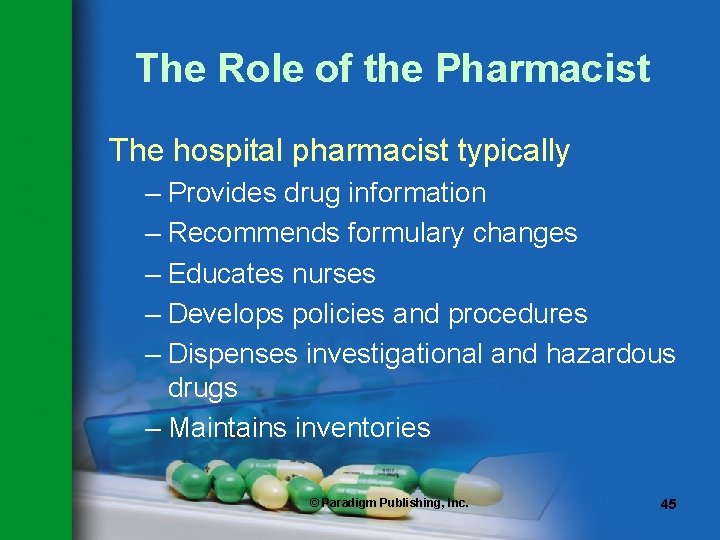 The Role of the Pharmacist The hospital pharmacist typically – Provides drug information –