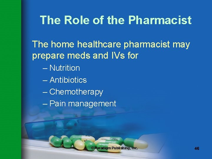 The Role of the Pharmacist The home healthcare pharmacist may prepare meds and IVs