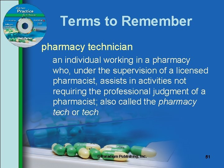 Terms to Remember pharmacy technician an individual working in a pharmacy who, under the