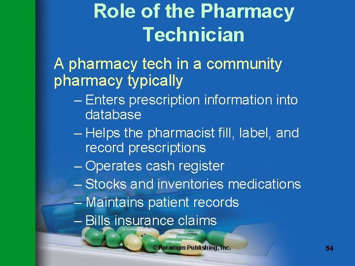 Role of the Pharmacy Technician A pharmacy tech in a community pharmacy typically –