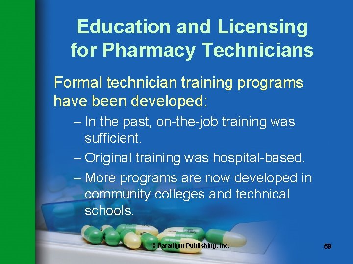 Education and Licensing for Pharmacy Technicians Formal technician training programs have been developed: –