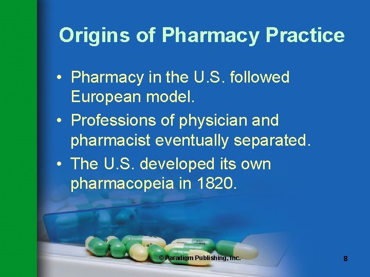 Origins of Pharmacy Practice • Pharmacy in the U. S. followed European model. •