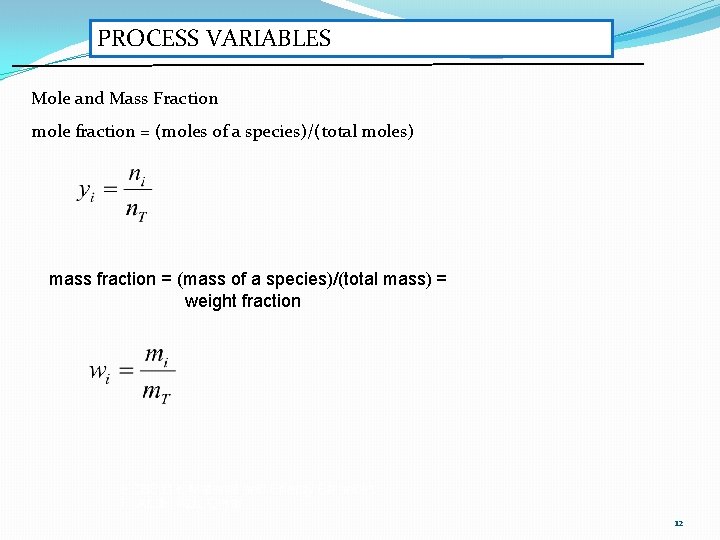 PROCESS VARIABLES Mole and Mass Fraction mole fraction = (moles of a species)/(total moles)