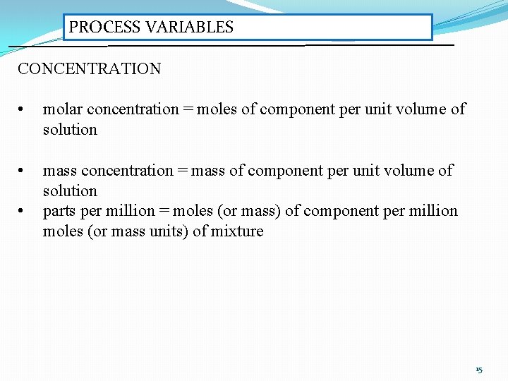 PROCESS VARIABLES CONCENTRATION • molar concentration = moles of component per unit volume of