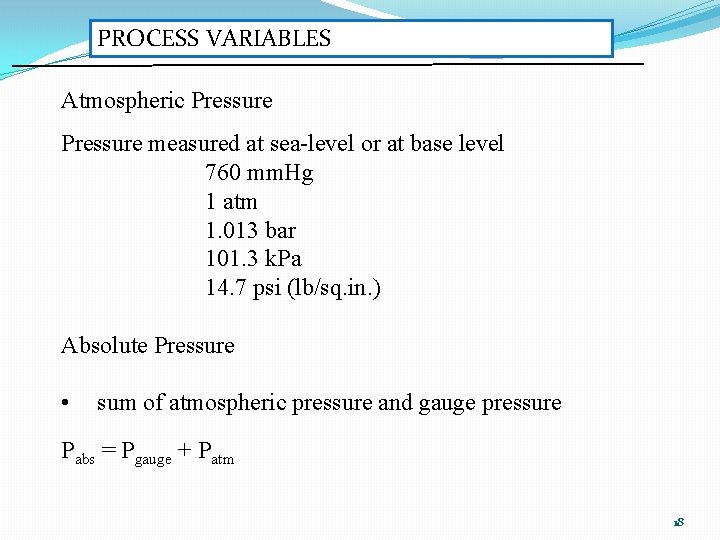 PROCESS VARIABLES Atmospheric Pressure measured at sea-level or at base level 760 mm. Hg