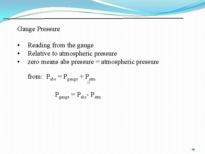 Gauge Pressure • • • Reading from the gauge Relative to atmospheric pressure zero